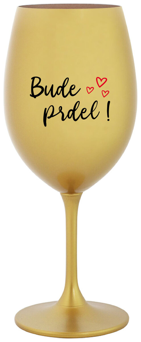 BUDE PRDEL! - zlatá sklenička na víno 350 ml