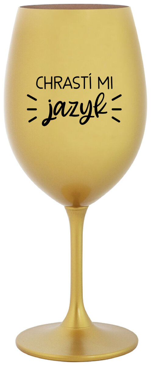 CHRASTÍ MI JAZYK - zlatá sklenička na víno 350 ml