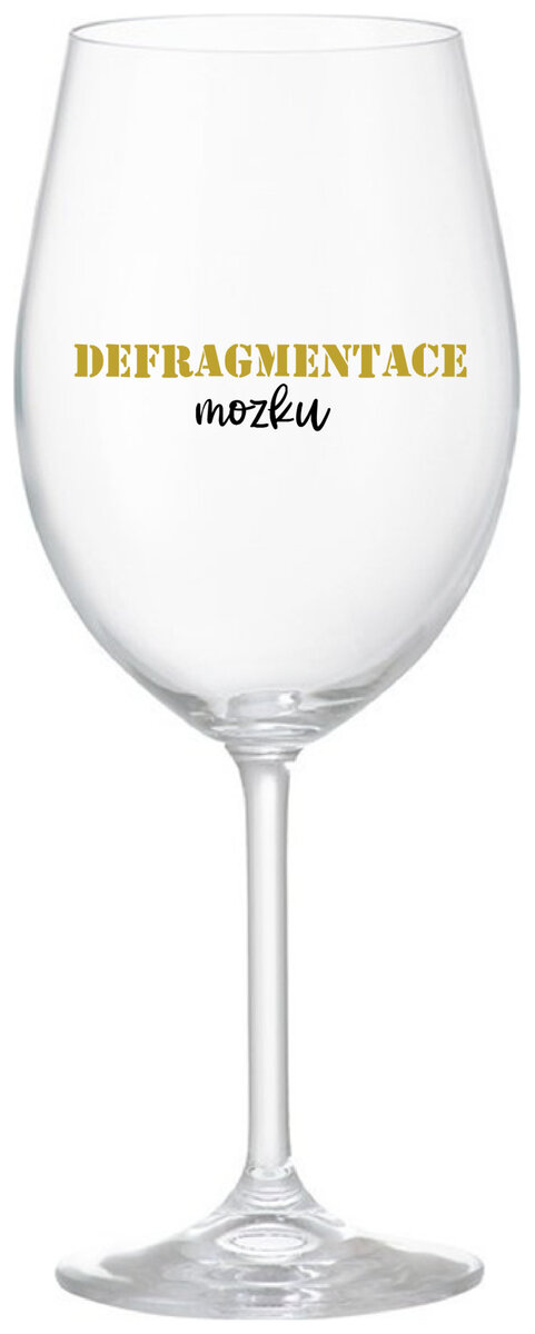 DEFRAGMENTACE MOZKU - čirá sklenička na víno 350 ml
