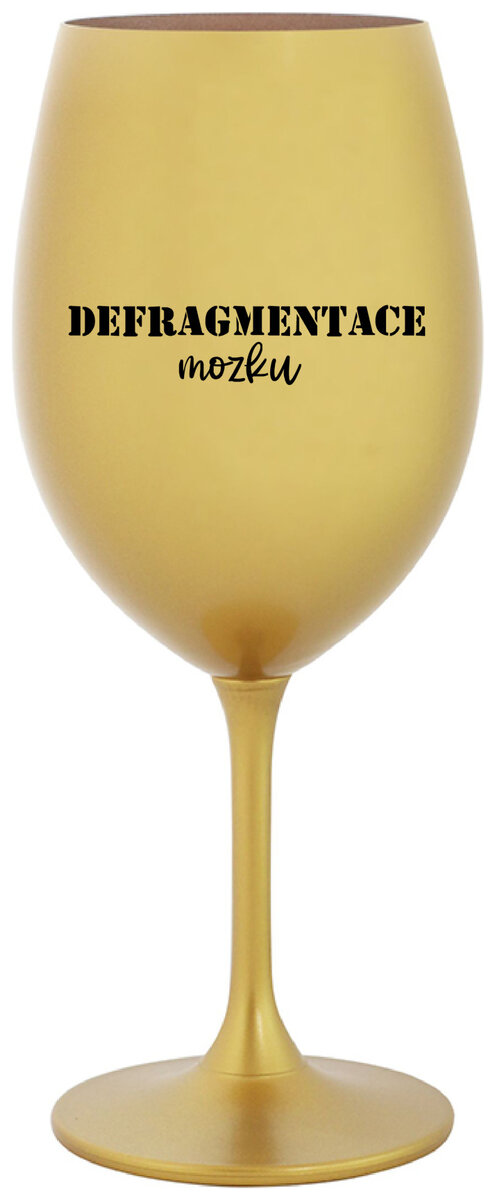 DEFRAGMENTACE MOZKU - zlatá sklenička na víno 350 ml