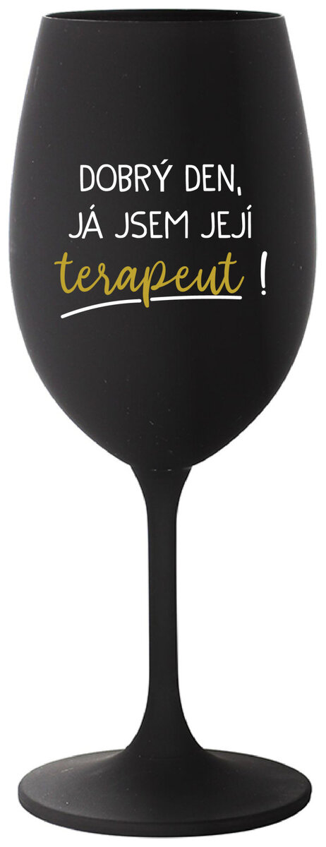 DOBRÝ DEN, JÁ JSEM JEJÍ TERAPEUT! - černá sklenička na víno 350 ml