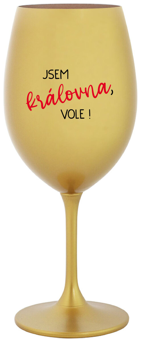 JSEM KRÁLOVNA, VOLE! - zlatá sklenička na víno 350 ml