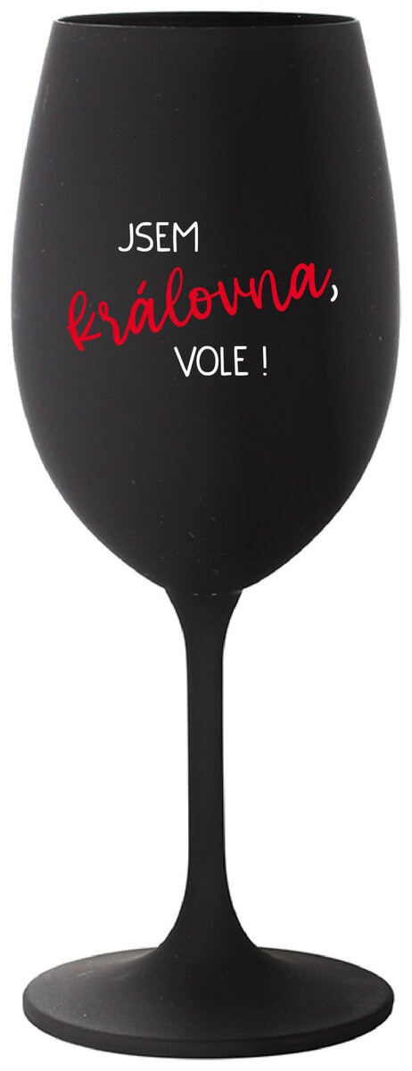 JSEM KRÁLOVNA, VOLE! - černá sklenička na víno 350 ml