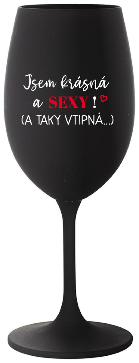 JSEM KRÁSNÁ A SEXY! (A TAKY VTIPNÁ...) - černá sklenička na víno 350 ml