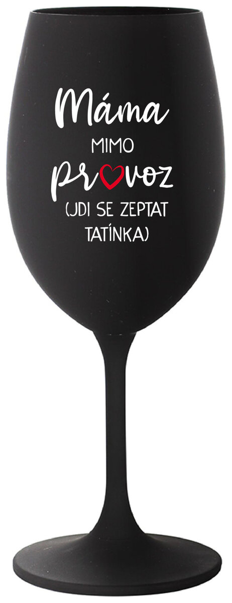 MÁMA MIMO PROVOZ (JDI SE ZEPTAT TATÍNKA) - černá sklenička na víno 350 ml