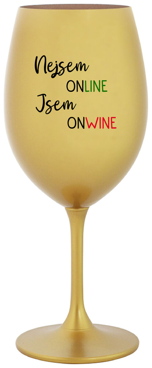 NEJSEM ONLINE JSEM ONWINE - zlatá sklenička na víno 350 ml