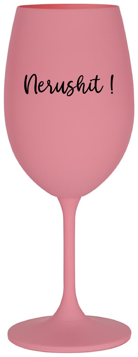 NERUSHIT! - růžová sklenička na víno 350 ml