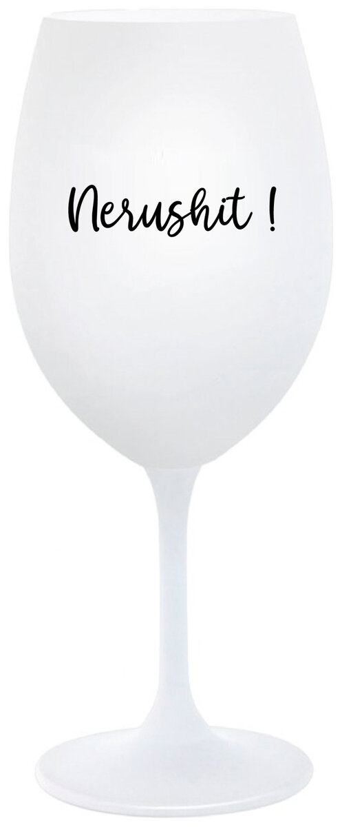 NERUSHIT! - bílá sklenička na víno 350 ml