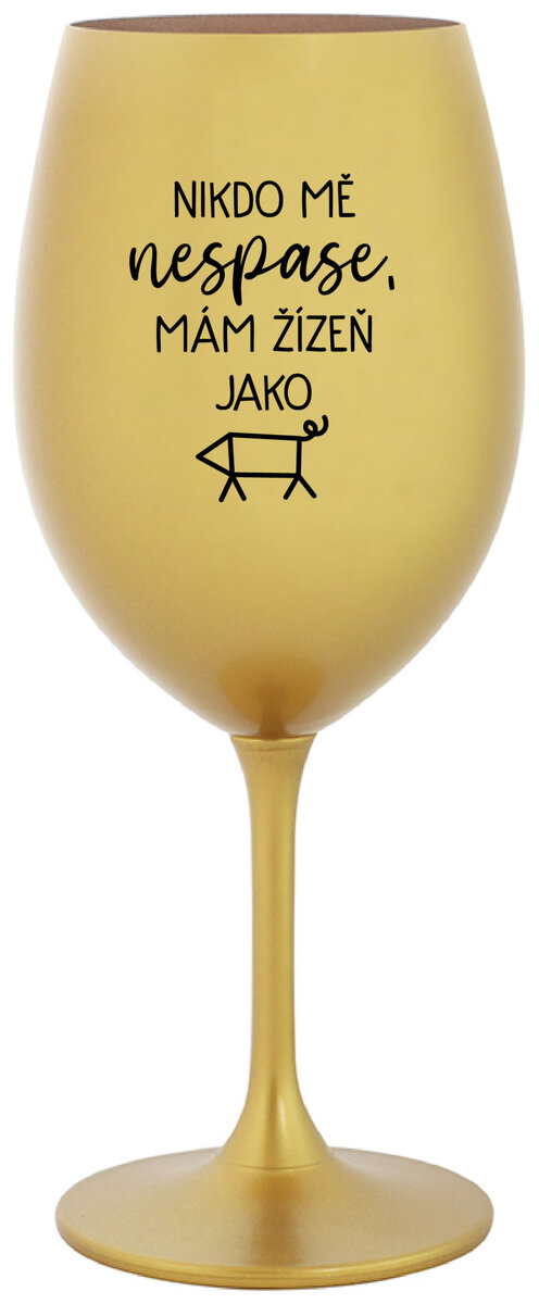 NIKDO MĚ NESPASE, MÁM ŽÍZEŇ JAKO PRASE - zlatá sklenička na víno 350 ml