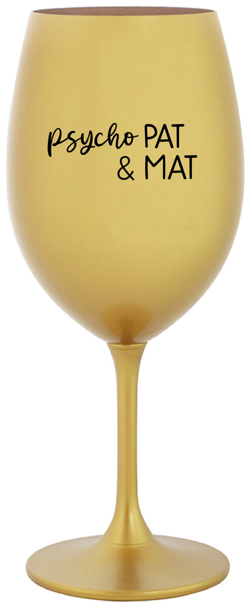 PSYCHO PAT&MAT - zlatá sklenička na víno 350 ml
