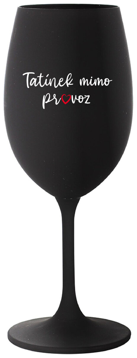 TATÍNEK MIMO PROVOZ - černá sklenička na víno 350 ml