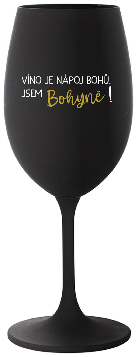 VÍNO JE NÁPOJ BOHŮ. JSEM BOHYNĚ! - černá sklenička na víno 350 ml