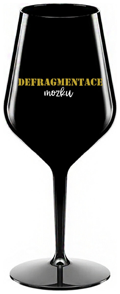 DEFRAGMENTACE MOZKU - černá nerozbitná sklenička na víno 470 ml