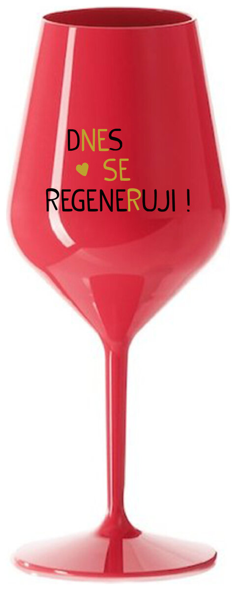 DNES SE REGENERUJI! - červená nerozbitná sklenička na víno 470 ml