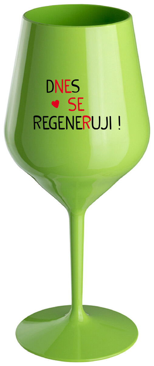 DNES SE REGENERUJI! - zelená nerozbitná sklenička na víno 470 ml