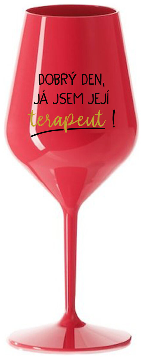 DOBRÝ DEN, JÁ JSEM JEJÍ TERAPEUT! - červená nerozbitná sklenička na víno 470 ml