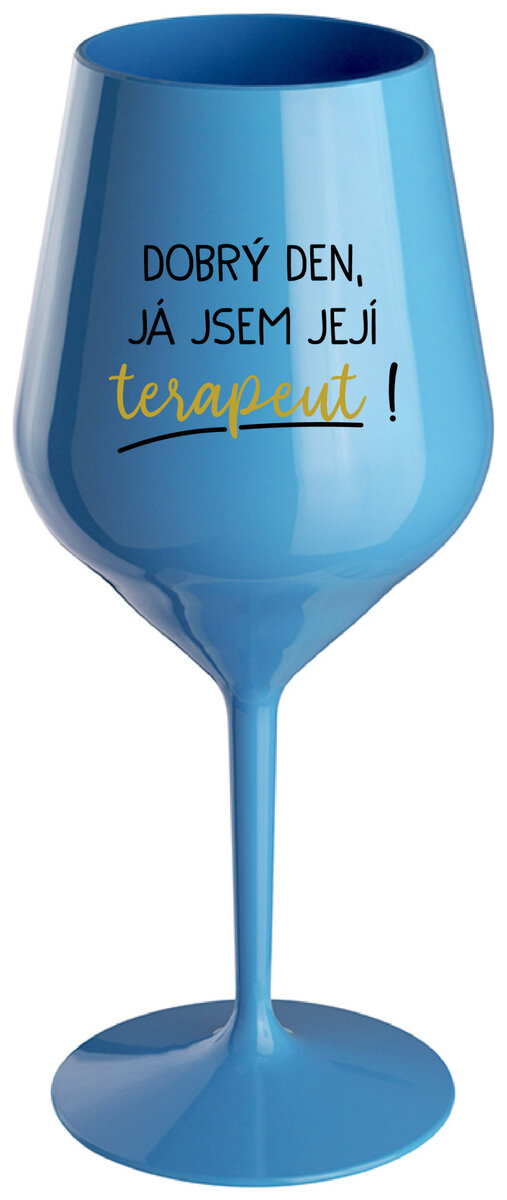 DOBRÝ DEN, JÁ JSEM JEJÍ TERAPEUT! - modrá nerozbitná sklenička na víno 470 ml