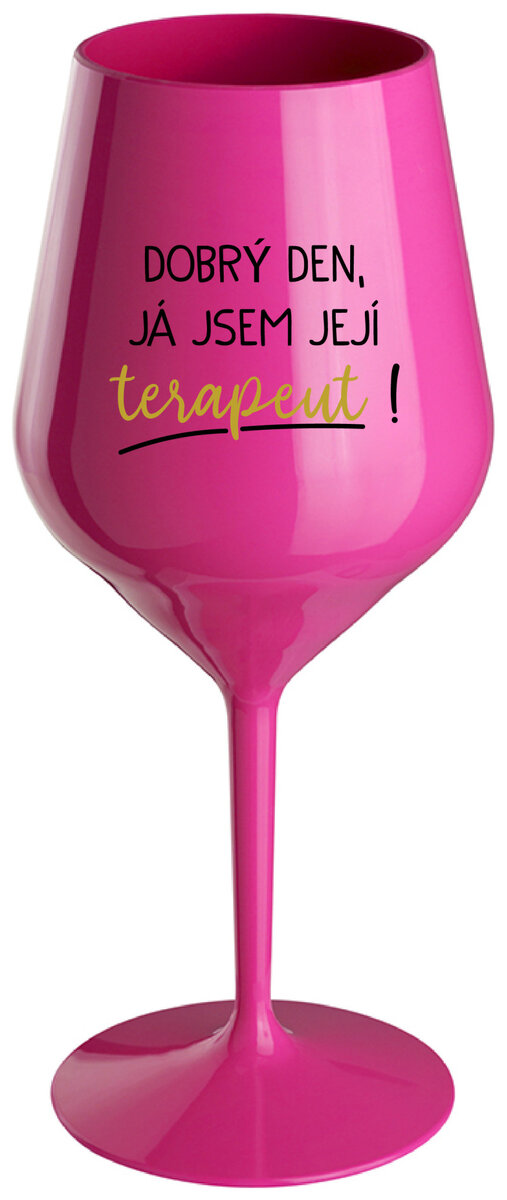 DOBRÝ DEN, JÁ JSEM JEJÍ TERAPEUT! - růžová nerozbitná sklenička na víno 470 ml