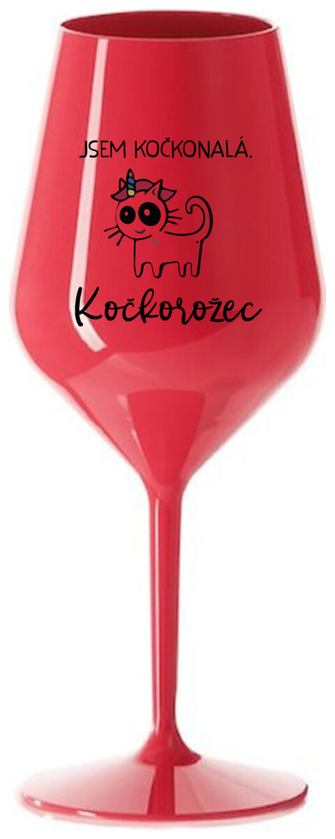 JSEM KOČKONALÁ. KOČKOROŽEC - červená nerozbitná sklenička na víno 470 ml