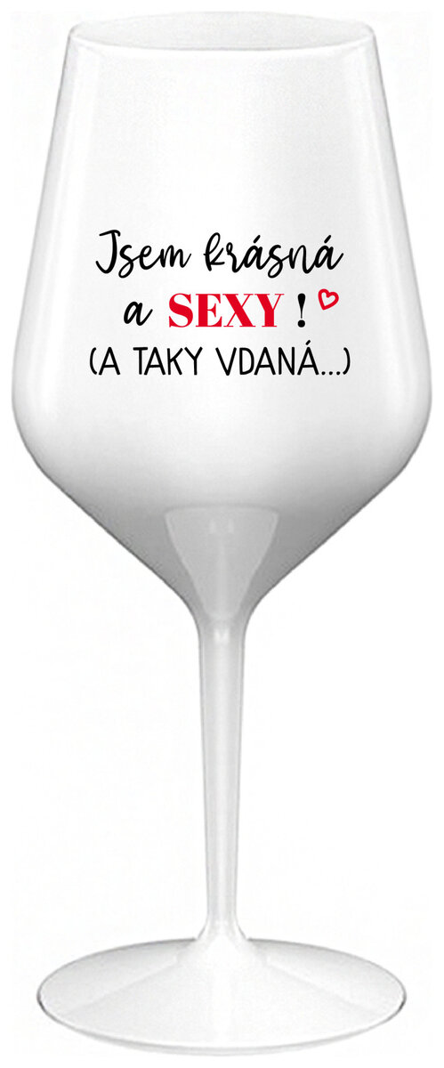 JSEM KRÁSNÁ A SEXY! (A TAKY VDANÁ...) - bílá nerozbitná sklenička na víno 470 ml