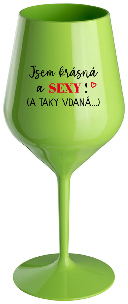 JSEM KRÁSNÁ A SEXY! (A TAKY VDANÁ...) - zelená nerozbitná sklenička na víno 470 ml