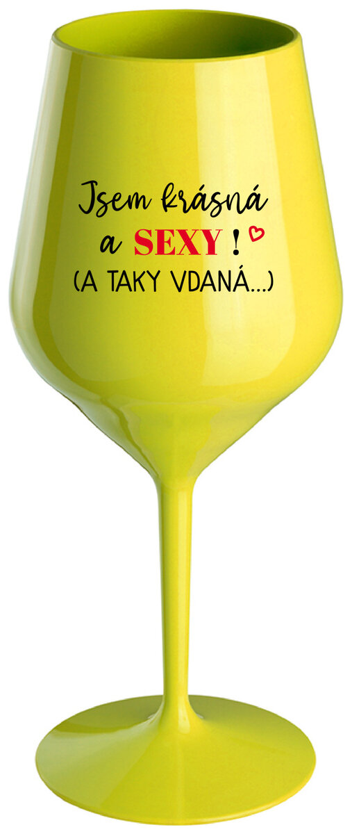JSEM KRÁSNÁ A SEXY! (A TAKY VDANÁ...) - žlutá nerozbitná sklenička na víno 470 ml