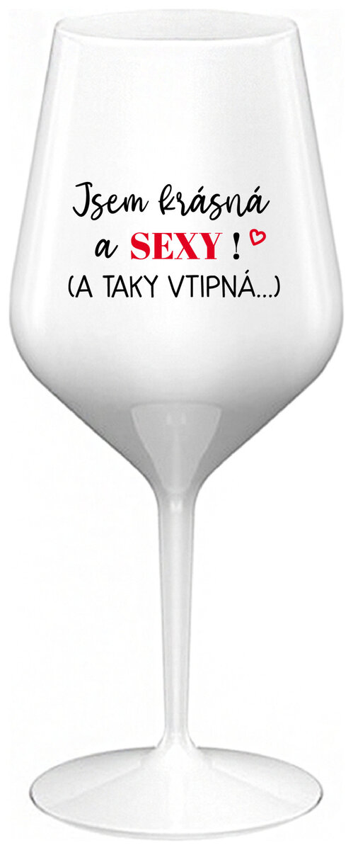 JSEM KRÁSNÁ A SEXY! (A TAKY VTIPNÁ...) - bílá nerozbitná sklenička na víno 470 ml