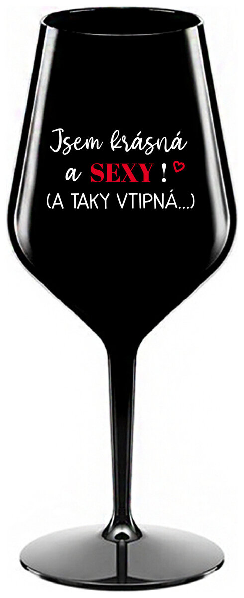JSEM KRÁSNÁ A SEXY! (A TAKY VTIPNÁ...) - černá nerozbitná sklenička na víno 470 ml