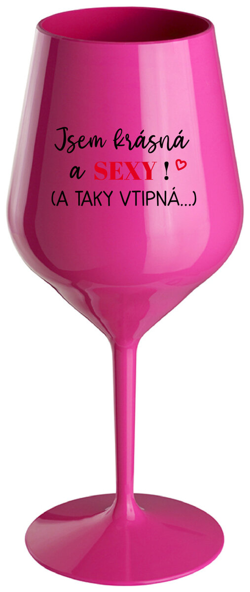 JSEM KRÁSNÁ A SEXY! (A TAKY VTIPNÁ...) - růžová nerozbitná sklenička na víno 470 ml