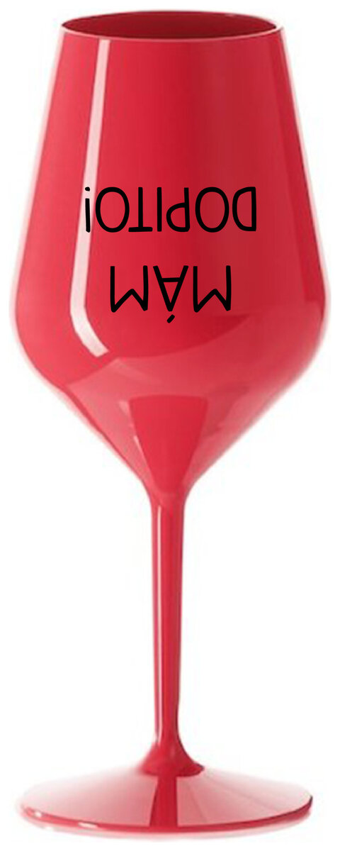 MÁM DOPITO! - červená nerozbitná sklenička na víno 470 ml