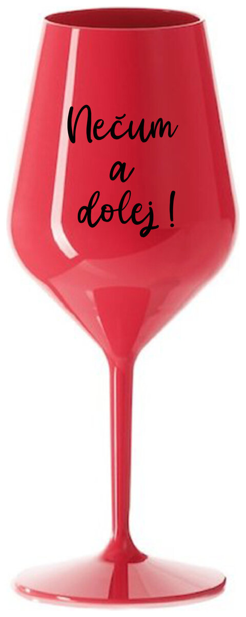 NEČUM A DOLEJ! - červená nerozbitná sklenička na víno 470 ml