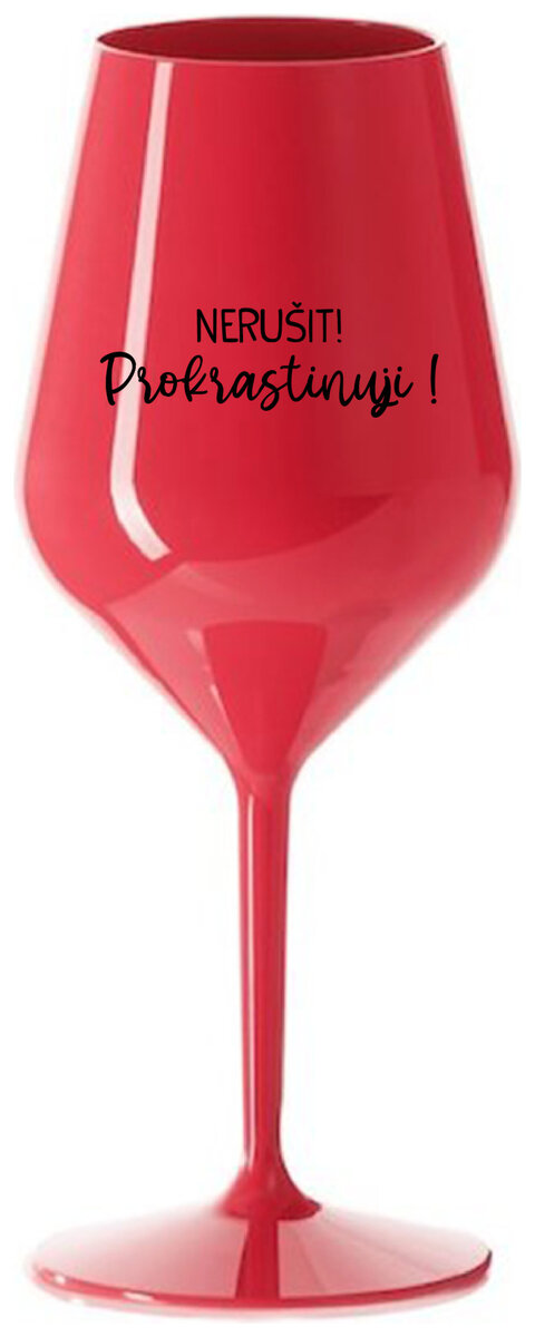 NERUŠIT! PROKRASTINUJI! - červená nerozbitná sklenička na víno 470 ml