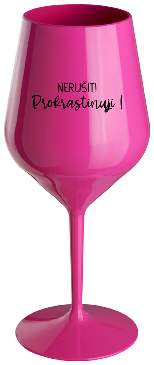 NERUŠIT! PROKRASTINUJI! - růžová nerozbitná sklenička na víno 470 ml