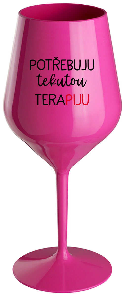 POTŘEBUJU TEKUTOU TERAPIJU - růžová nerozbitná sklenička na víno 470 ml