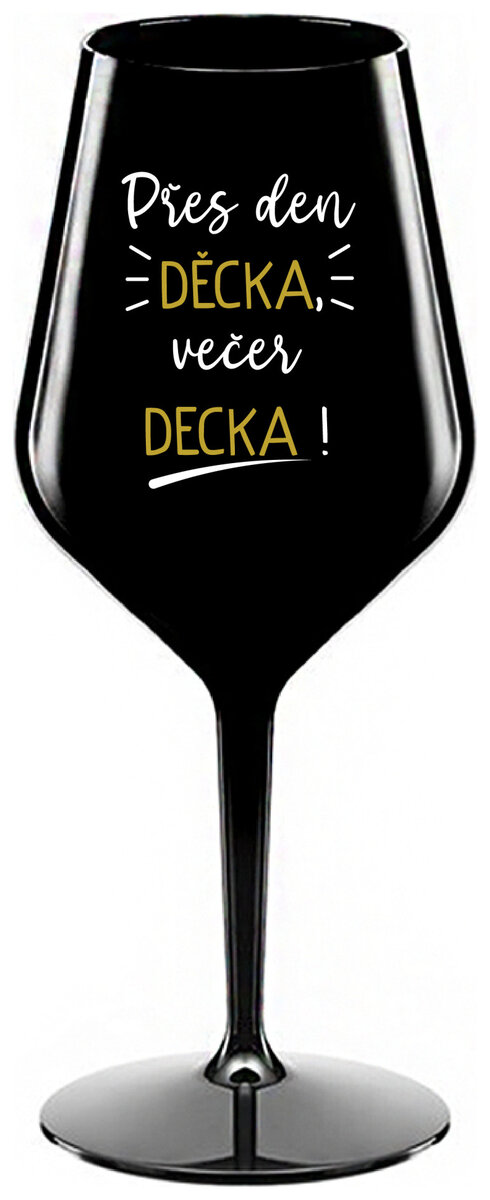 PŘES DEN DĚCKA, VEČER DECKA! - černá nerozbitná sklenička na víno 470 ml