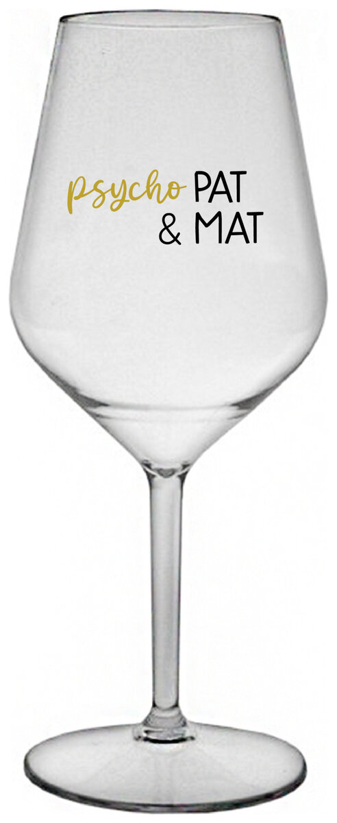 PSYCHO PAT&MAT - čirá nerozbitná sklenička na víno 470 ml
