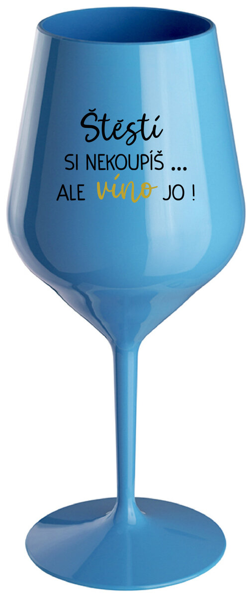 ŠTĚSTÍ SI NEKOUPÍŠ...ALE VÍNO JO! - modrá nerozbitná sklenička na víno 470 ml