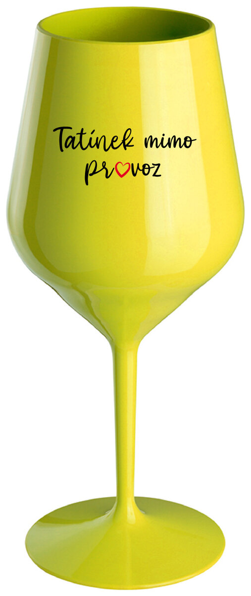 TATÍNEK MIMO PROVOZ - žlutá nerozbitná sklenička na víno 470 ml
