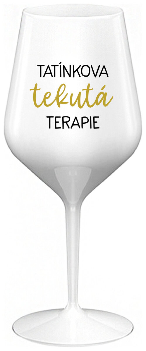 TATÍNKOVA TEKUTÁ TERAPIE - bílá nerozbitná sklenička na víno 470 ml