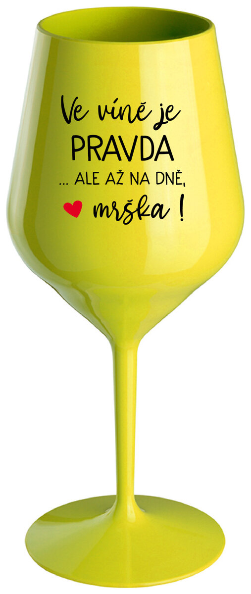 VE VÍNĚ JE PRAVDA...ALE AŽ NA DNĚ, MRŠKA! - žlutá nerozbitná sklenička na víno 470 ml