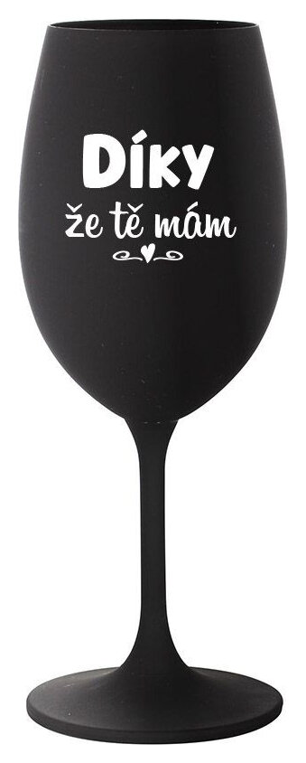 DÍKY ŽE TĚ MÁM - černá sklenička na víno 350 ml