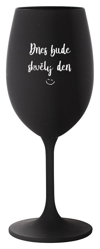 DNES BUDE SKVĚLÝ DEN - černá sklenička na víno 350 ml