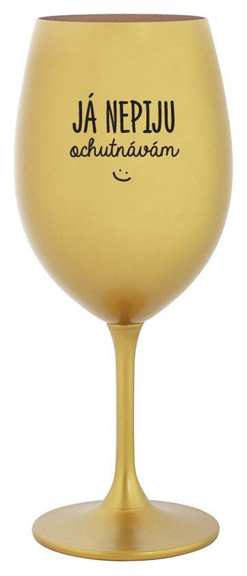JÁ NEPIJU, OCHUTNÁVÁM - zlatá sklenička na víno 350 ml