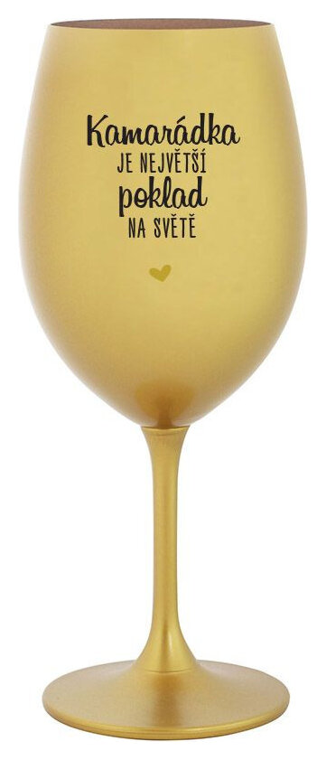 KAMARÁDKA JE NEJVĚTŠÍ POKLAD NA SVĚTĚ - zlatá sklenička na víno 350 ml