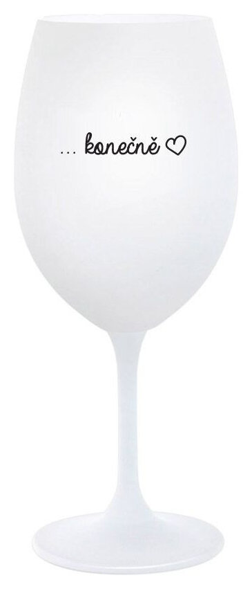 ...KONEČNĚ - bílá sklenička na víno 350 ml