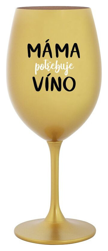 MÁMA POTŘEBUJE VÍNO - zlatá sklenička na víno 350 ml