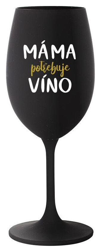 MÁMA POTŘEBUJE VÍNO - černá sklenička na víno 350 ml