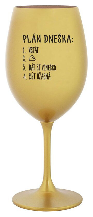 PLÁN DNEŠKA - VSTÁT - zlatá sklenička na víno 350 ml
