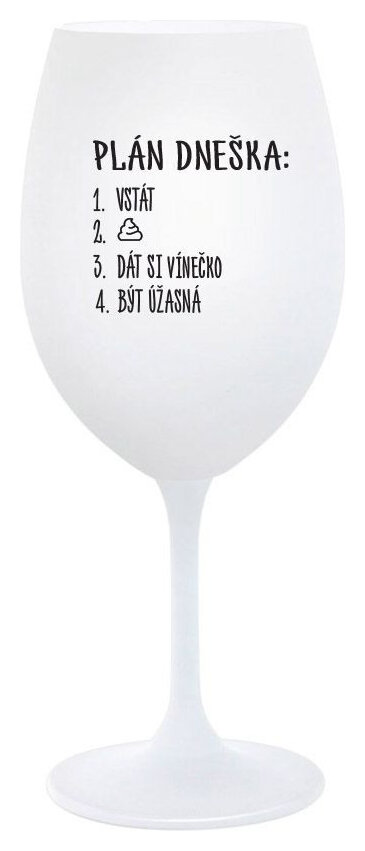 PLÁN DNEŠKA - VSTÁT - bílá sklenička na víno 350 ml