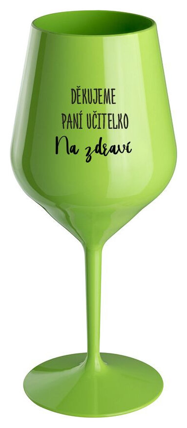 DĚKUJEME PANÍ UČITELKO - NA ZDRAVÍ - zelená nerozbitná sklenička na víno 470 ml